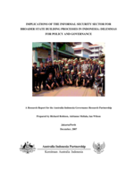 Implications of the informal security sector for broader state building processes in Indonesia. A Research Report for the Australia-Indonesia Governance Research Partnership