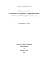 "the lonely and the road” (novel) “What’s your road, man?”: my experiences with the life and work of Jack Kerouac in relation to the development of “the lonely and the road” (exegesis)