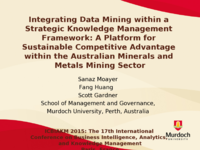 Integrating data mining within a strategic knowledge management framework: A platform for sustainable competitive advantage within the Australian Minerals and Metals Mining sector