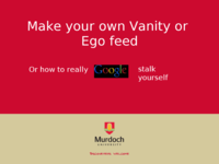 Make your own vanity or Ego feed: or how to really Google stalk yourself