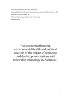 An economic/financial, environmental/health and political analysis of the impact of replacing coal-fuelled power stations with renewable technology in Australia.