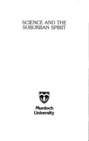 Science and the suburban spirit: The eighth Walter Murdoch lecture delivered at Murdoch University on 19 September 1981