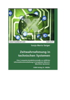 Zeitwahrnehmung in technischen Systemen: Eine Computersimulations studie zu zeitlicher informationsverarbeitung in komplexen Mensch-Maschine-Systemen