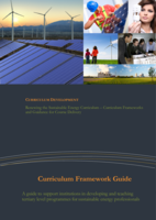 Curriculum Development: Renewing the Sustainable Energy Curriculum - Curriculum Frameworks and Guidance for Course Delivery: Curriculum Framework Guide: A guide to support institutions in developing and teaching tertiary level programmes for sustainable energy professionals