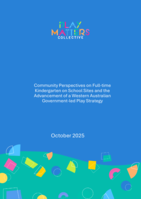 Community Perspectives on Full-time Kindergarten on School Sites and the Advancement of a Western Australian Government-led Play Strategy 